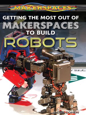 cover image of Getting the Most Out of Makerspaces to Build Robots